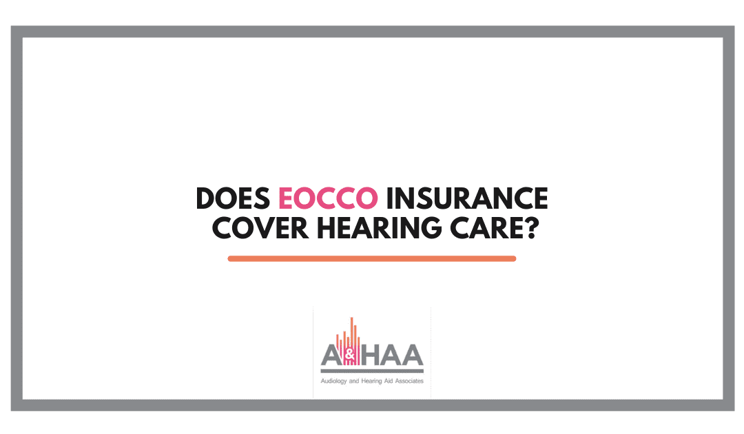 Does EOCCO Insurance Cover Hearing Care?