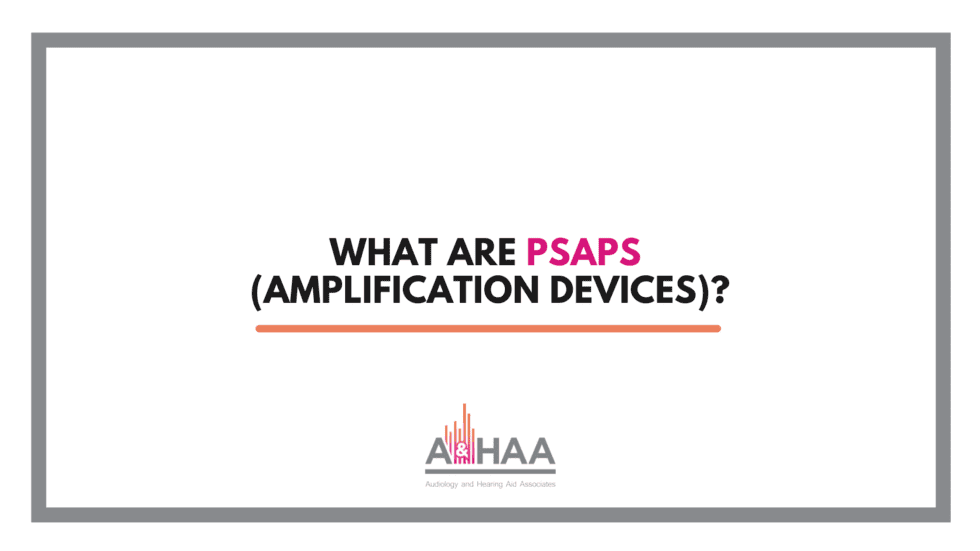 What are PSAPs (Amplification Devices)? Audiology and Hearing Aid