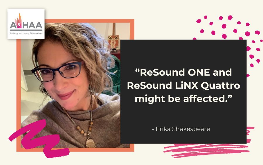 ReSound ONE and ReSound LiNX Quattro might be affected.