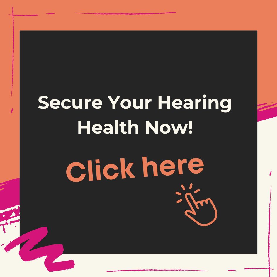 Secure Your Hearing Health Now!